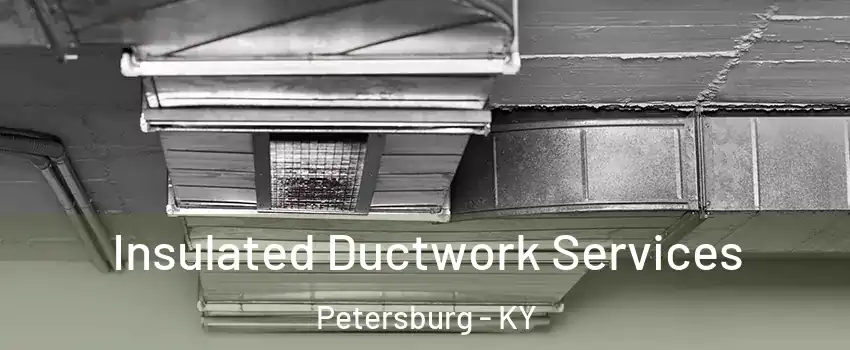 Insulated Ductwork Services Petersburg - KY