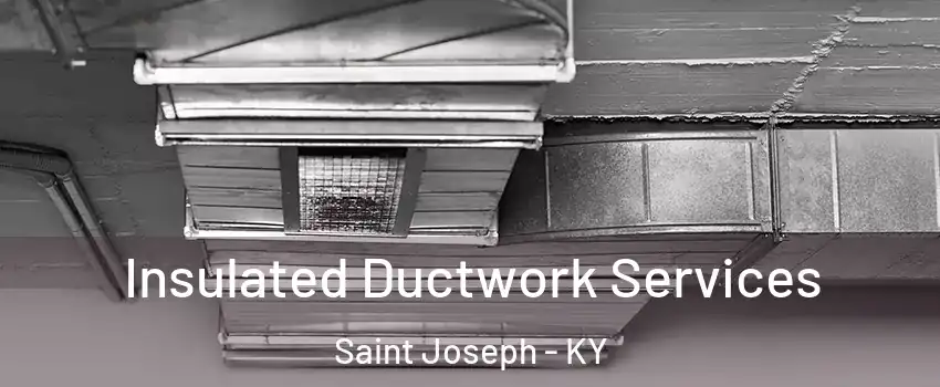 Insulated Ductwork Services Saint Joseph - KY