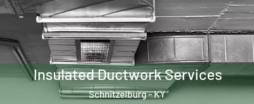 Insulated Ductwork Services Schnitzelburg - KY