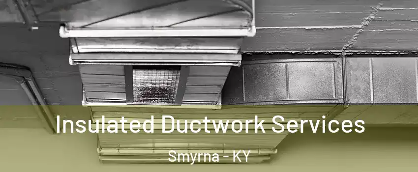 Insulated Ductwork Services Smyrna - KY