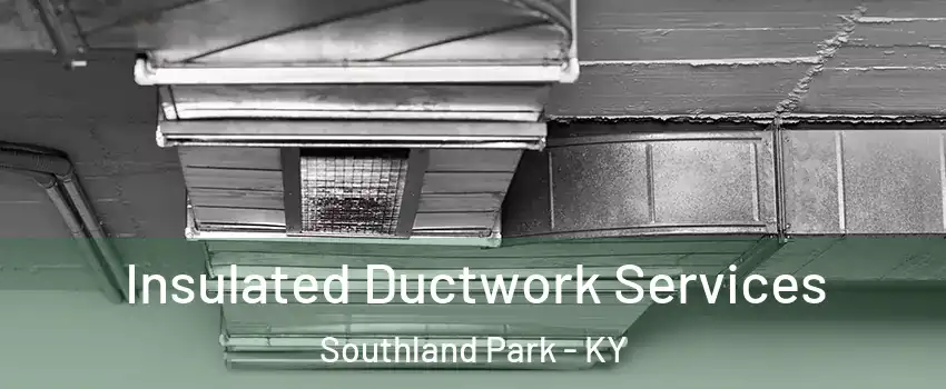 Insulated Ductwork Services Southland Park - KY