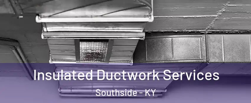 Insulated Ductwork Services Southside - KY