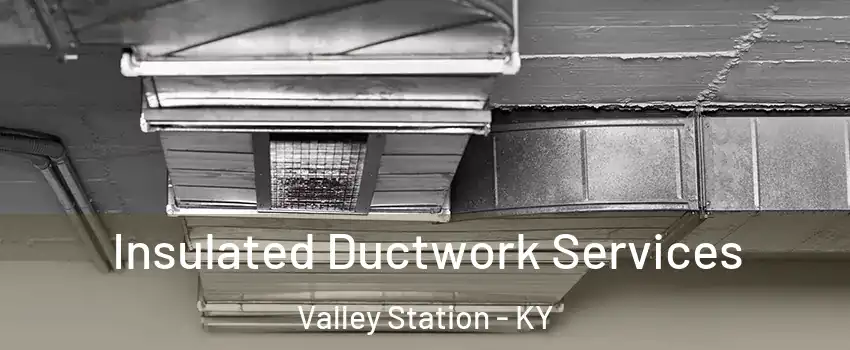 Insulated Ductwork Services Valley Station - KY