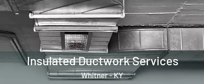 Insulated Ductwork Services Whitner - KY