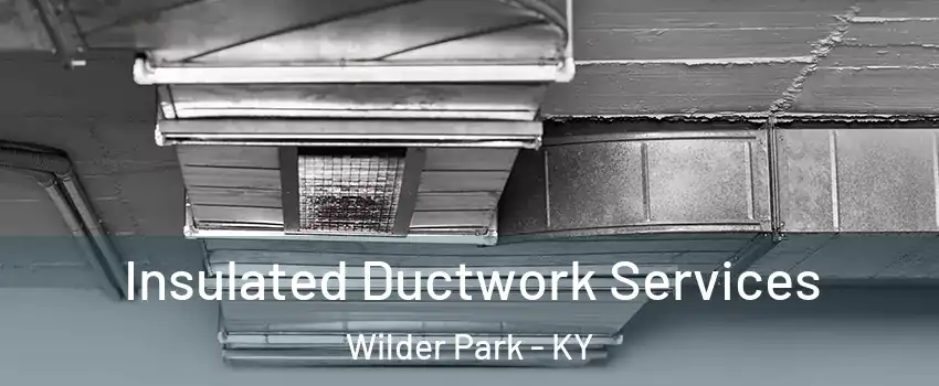 Insulated Ductwork Services Wilder Park - KY