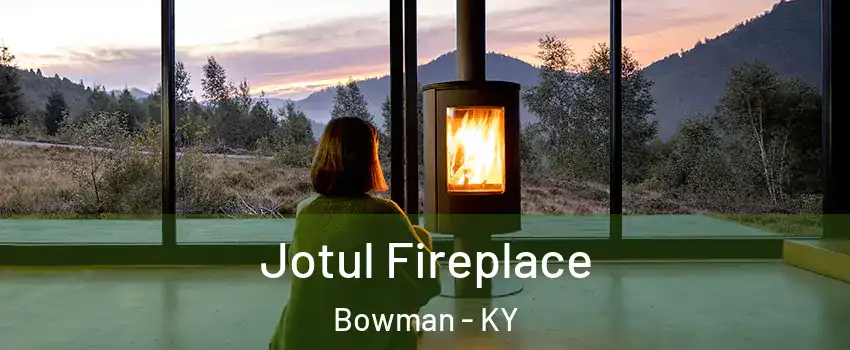 Jotul Fireplace Bowman - KY