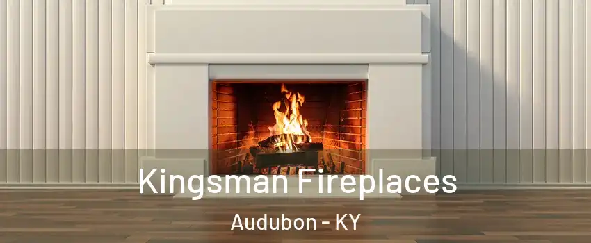 Kingsman Fireplaces Audubon - KY