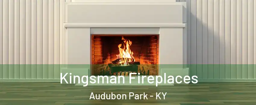 Kingsman Fireplaces Audubon Park - KY