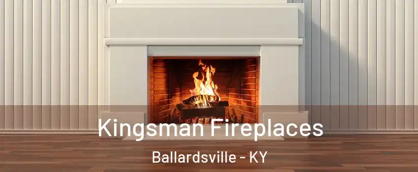 Kingsman Fireplaces Ballardsville - KY