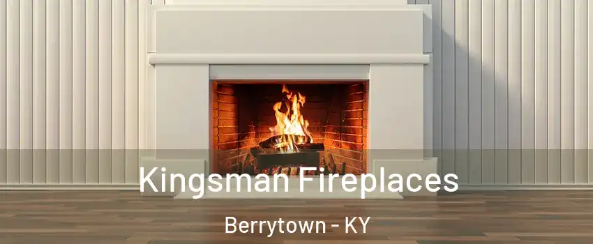 Kingsman Fireplaces Berrytown - KY