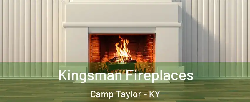 Kingsman Fireplaces Camp Taylor - KY