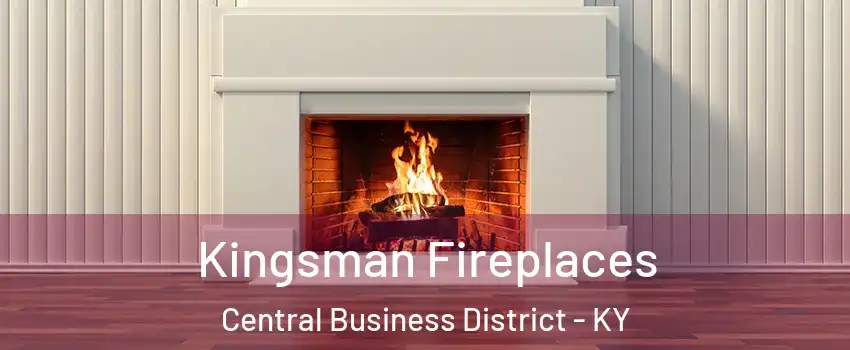 Kingsman Fireplaces Central Business District - KY