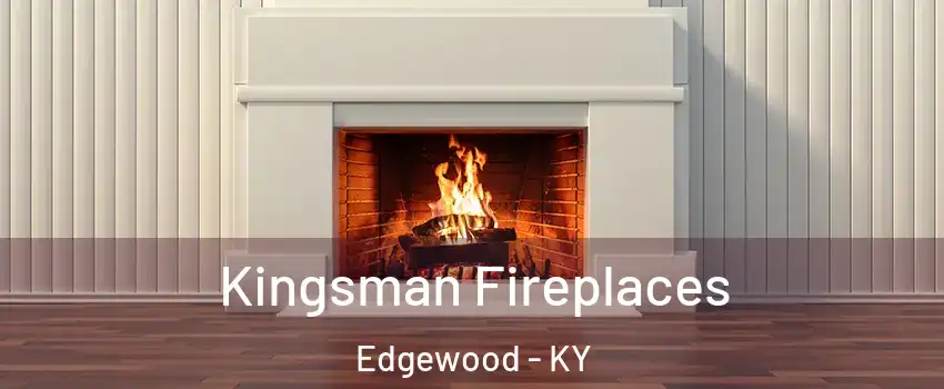 Kingsman Fireplaces Edgewood - KY