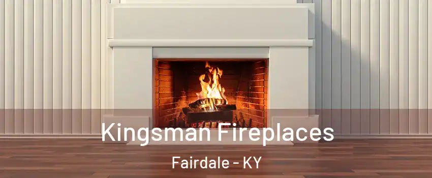 Kingsman Fireplaces Fairdale - KY