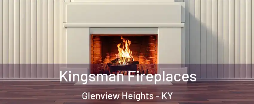 Kingsman Fireplaces Glenview Heights - KY