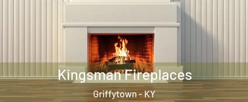 Kingsman Fireplaces Griffytown - KY