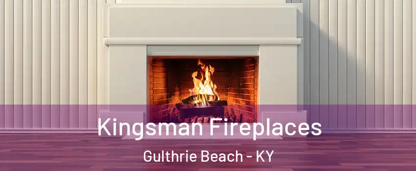 Kingsman Fireplaces Gulthrie Beach - KY