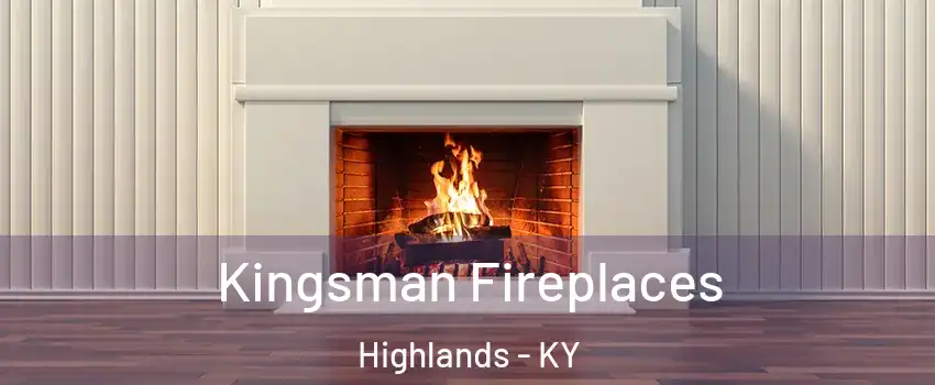 Kingsman Fireplaces Highlands - KY