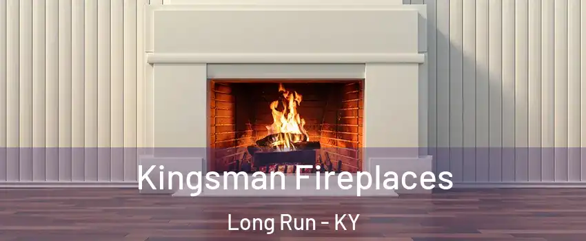 Kingsman Fireplaces Long Run - KY