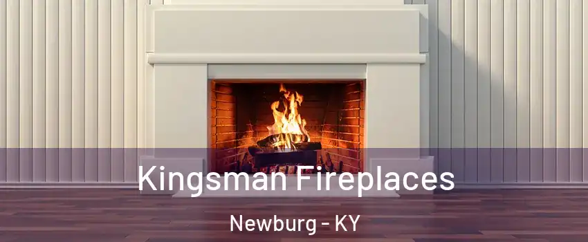 Kingsman Fireplaces Newburg - KY