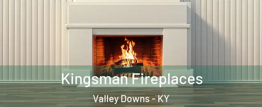 Kingsman Fireplaces Valley Downs - KY