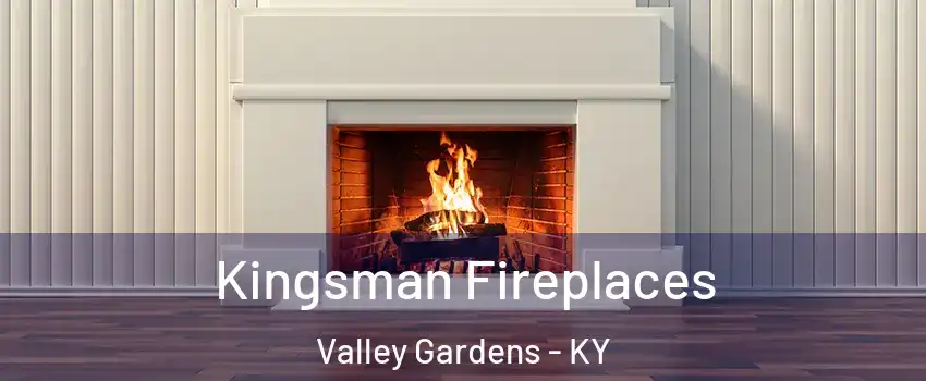 Kingsman Fireplaces Valley Gardens - KY