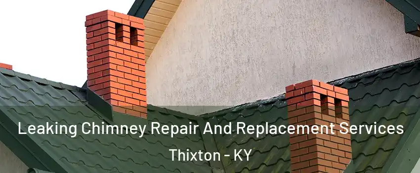 Leaking Chimney Repair And Replacement Services Thixton - KY