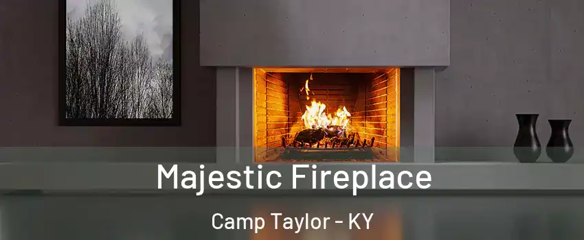 Majestic Fireplace Camp Taylor - KY