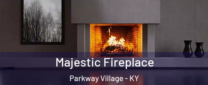 Majestic Fireplace Parkway Village - KY