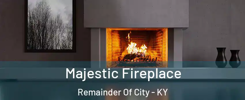 Majestic Fireplace Remainder Of City - KY