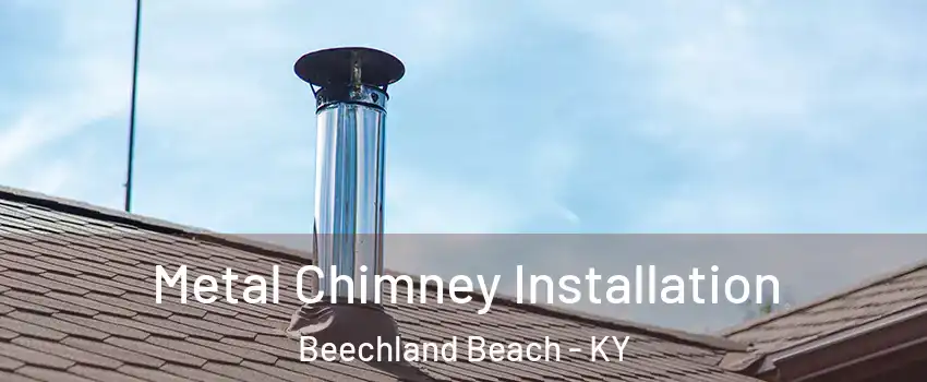 Metal Chimney Installation Beechland Beach - KY