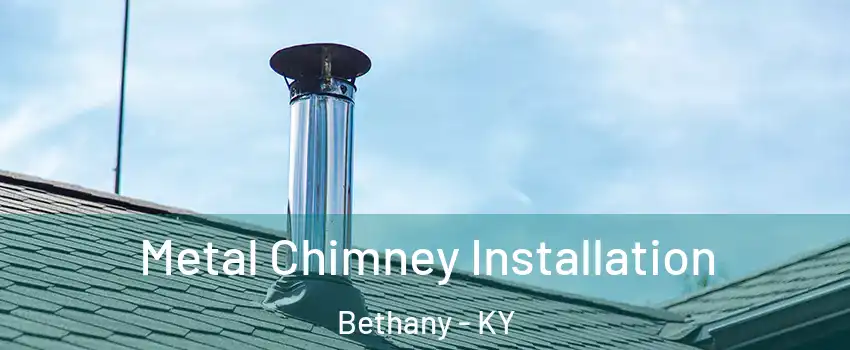 Metal Chimney Installation Bethany - KY