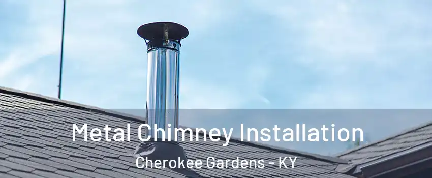 Metal Chimney Installation Cherokee Gardens - KY