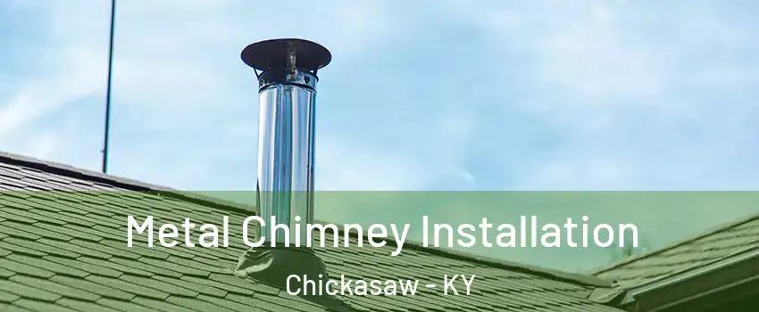 Metal Chimney Installation Chickasaw - KY