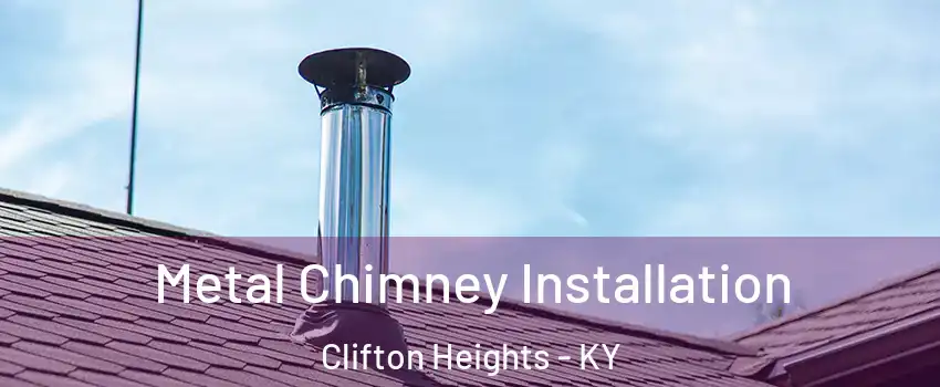 Metal Chimney Installation Clifton Heights - KY