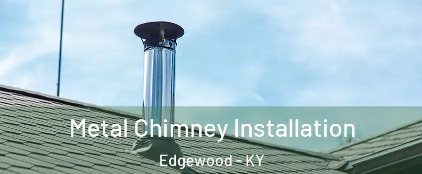 Metal Chimney Installation Edgewood - KY