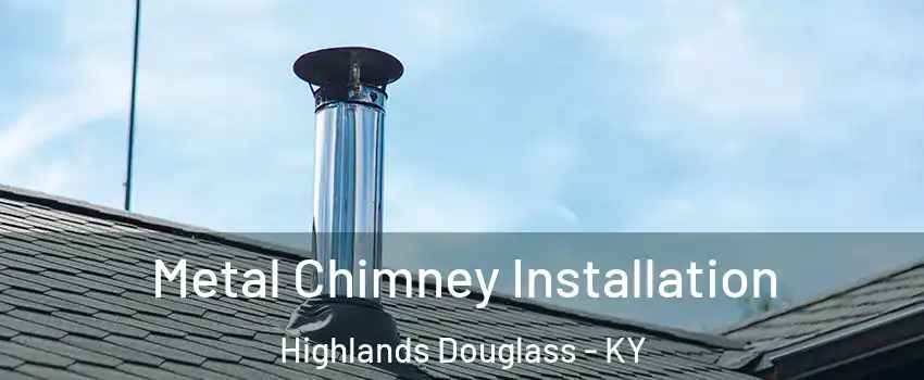 Metal Chimney Installation Highlands Douglass - KY