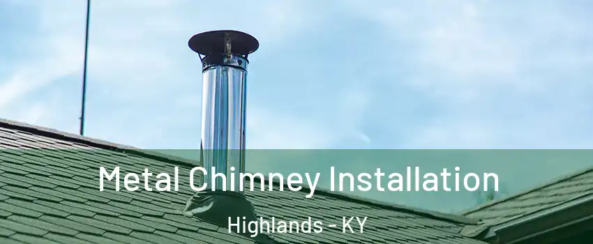 Metal Chimney Installation Highlands - KY