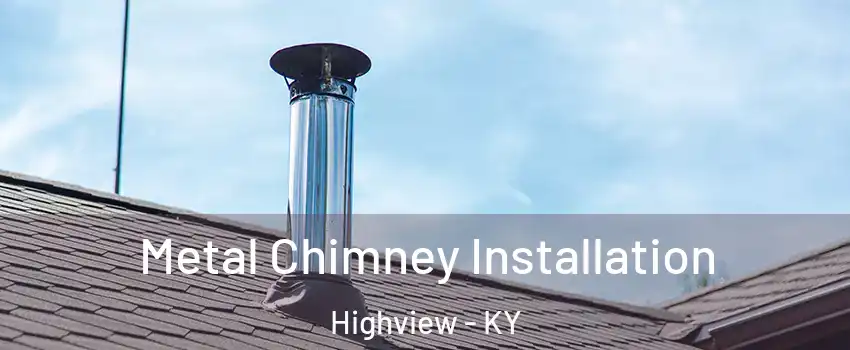 Metal Chimney Installation Highview - KY