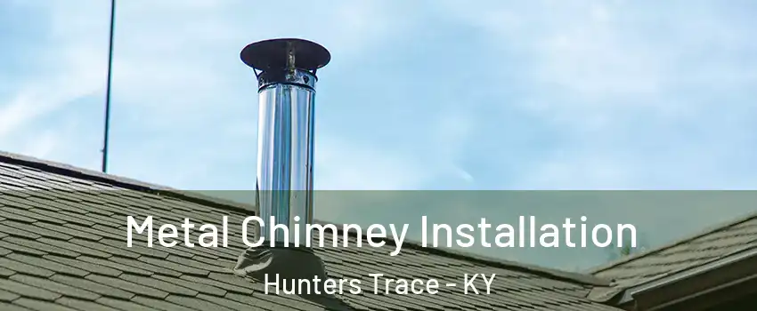 Metal Chimney Installation Hunters Trace - KY