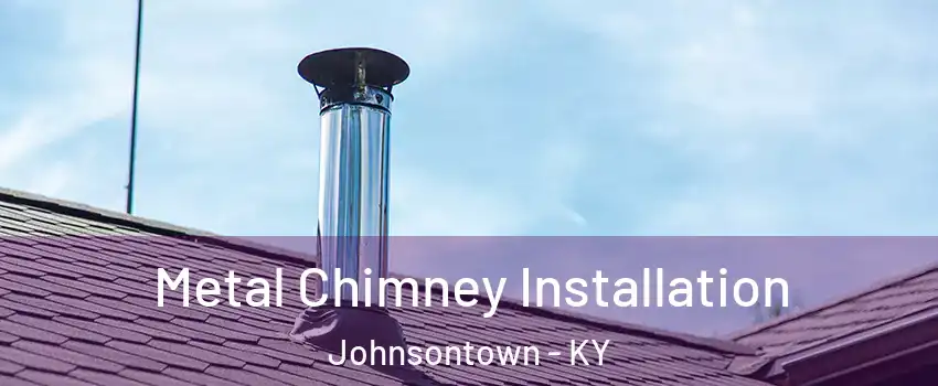 Metal Chimney Installation Johnsontown - KY