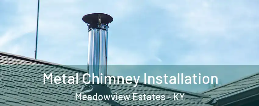 Metal Chimney Installation Meadowview Estates - KY