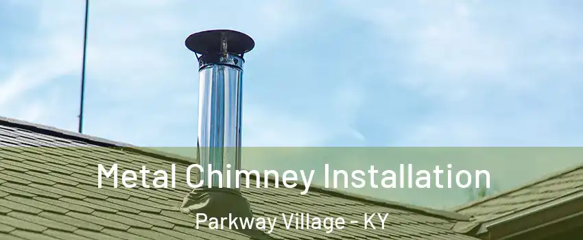 Metal Chimney Installation Parkway Village - KY