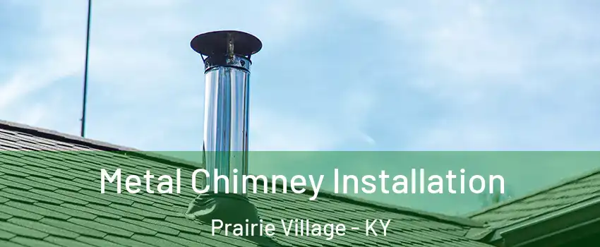 Metal Chimney Installation Prairie Village - KY