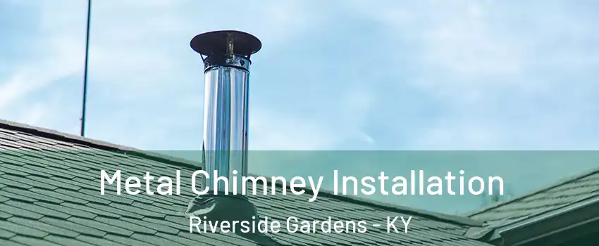 Metal Chimney Installation Riverside Gardens - KY