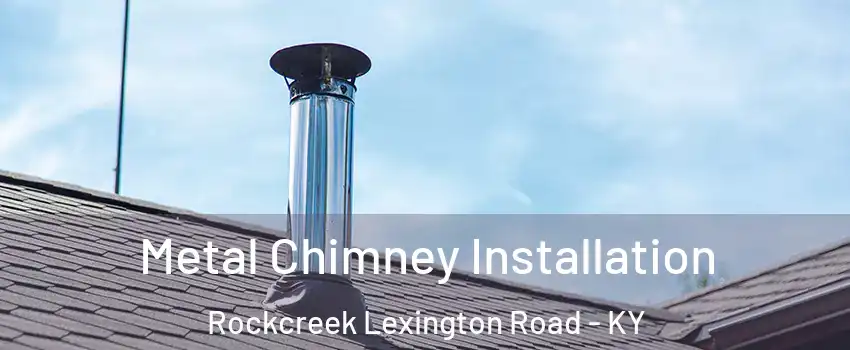 Metal Chimney Installation Rockcreek Lexington Road - KY