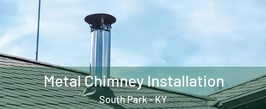 Metal Chimney Installation South Park - KY