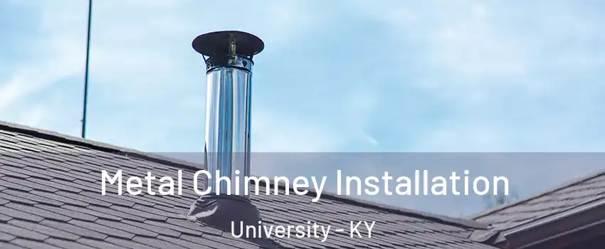 Metal Chimney Installation University - KY