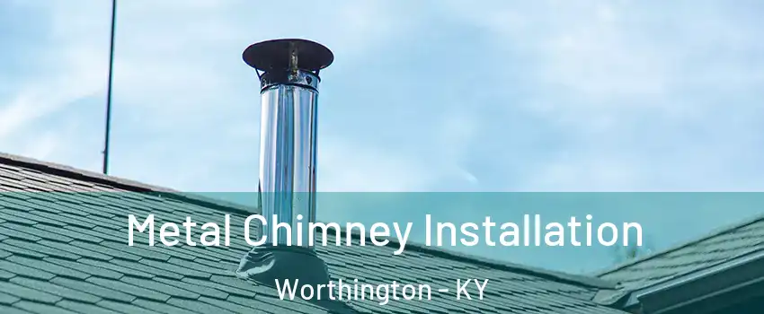 Metal Chimney Installation Worthington - KY