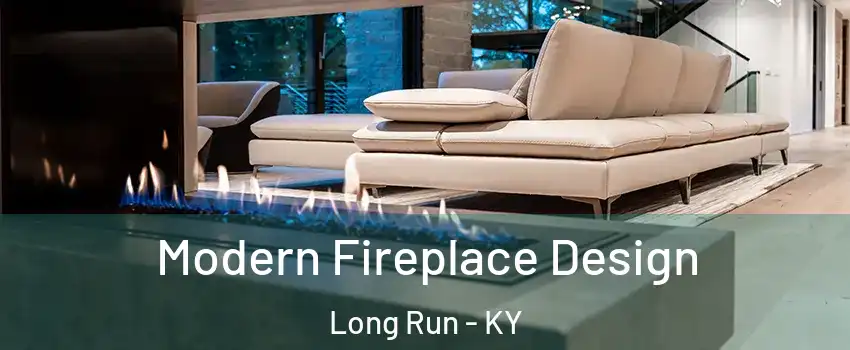 Modern Fireplace Design Long Run - KY